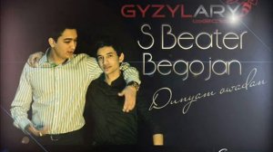 S Beater ft Begench Charyyew Bego Dunyam owadan