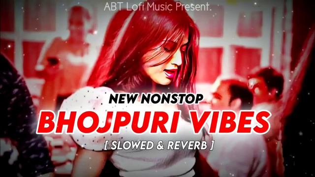 Nonstop Enjoy Bhojpuri Vibes Songs | Pawan Singh, Khesari Lal | Slowed And Reverb | ABT Lofi Music