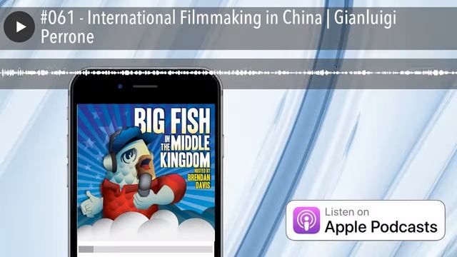 #061 - International Filmmaking in China | Gianluigi Perrone