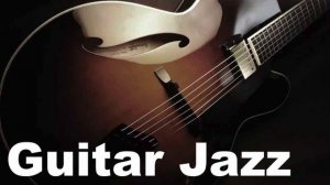 Guitar Jazz: 3 Hours of Jazz Guitar + Cool and Smooth Jazz Music Instrumental