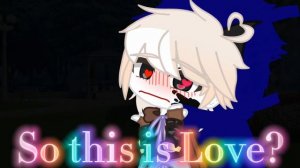 So this is love?~✨🎊🎉💖💕||meme||Gacha Club||Undertale Au||Sans Au✨🎊🎉💖💕||✨💛ErrorInk💚✨||✨💚KillERMARE🖤✨