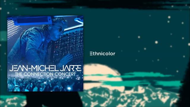 Jean-Michel Jarre - Ethnicolor (The Connection Concert) смотреть онлайн