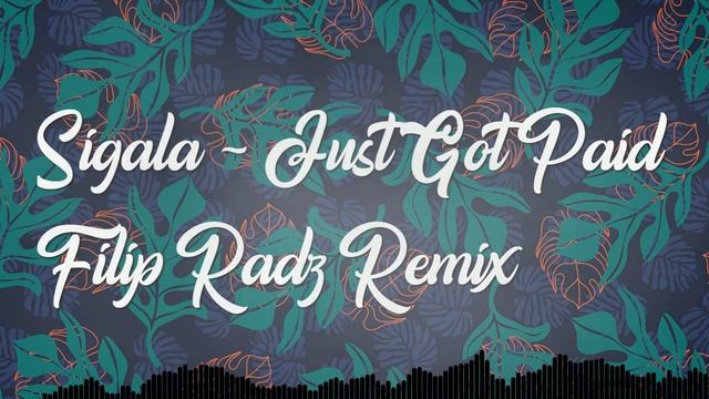 Sigala, Ella Eyre, Meghan Trainor - Just Got Paid ft. French Montana (Filip Radz Remix) смотреть онлайн