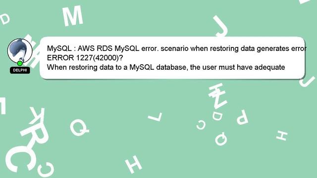 MySQL : AWS RDS MySQL error. scenario when restoring data generates error ERROR 1227(42000)? смотреть онлайн