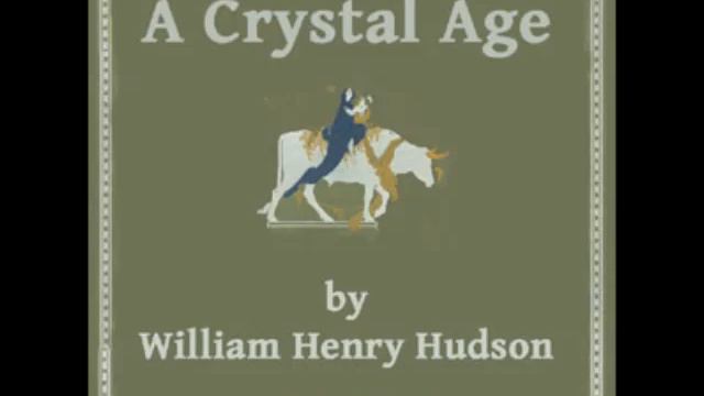A Crystal Age by William Henry Hudson (FULL Audiobook) - part (1 of 3) смотреть онлайн