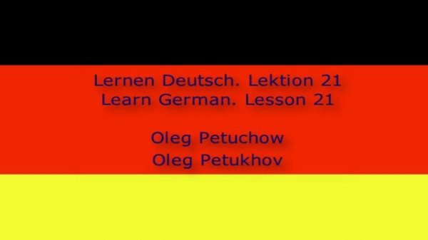 Learn German. Lesson 21. Small Talk 2. Lernen Deutsch. Lektion 21. Small Talk 2.