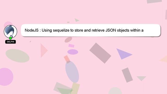 NodeJS : Using sequelize to store and retrieve JSON objects within a Model/Instance смотреть онлайн