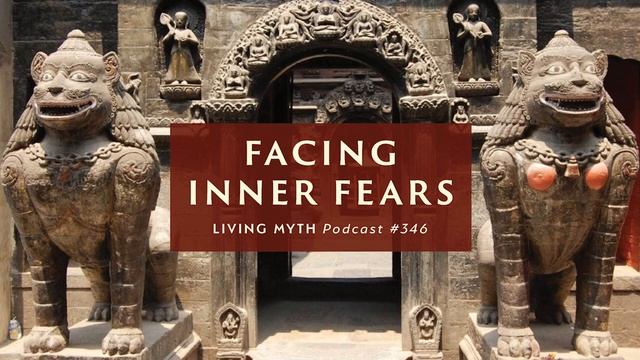 Living Myth Podcast 346 - Facing Inner Fears смотреть онлайн