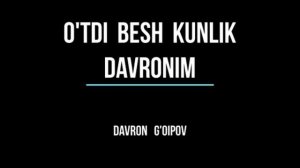 Утди беш кунлик давроним //Мухаммад Хайр Чавош