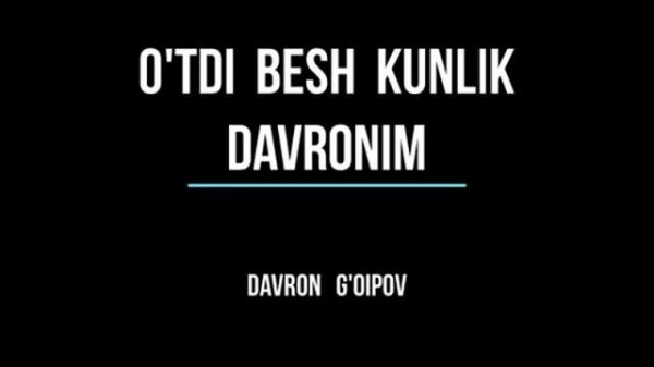Утди беш кунлик давроним //Мухаммад Хайр Чавош