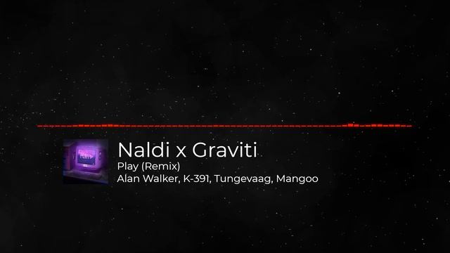 #PRESSPLAY | Alan Walker, K-391, Tungevaag, Mangoo - Play [Naldi x Graviti Remix]