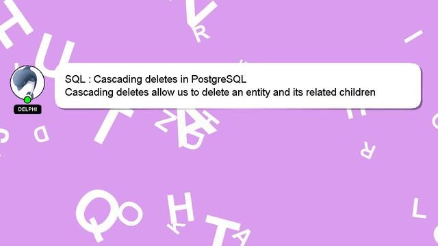SQL : Cascading deletes in PostgreSQL смотреть онлайн