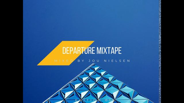 Departure Mixtape 015 Mixed by Jou Nielsen смотреть онлайн