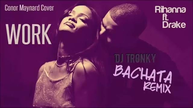 Work - Rihanna ft. Drake (Cover) DJ Tronky Bachata Remix смотреть онлайн
