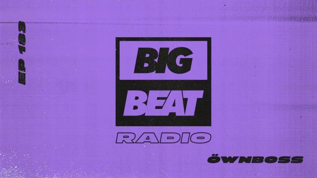 Big Beat Radio: EP #183 - Öwnboss (Move Your Body Mix)