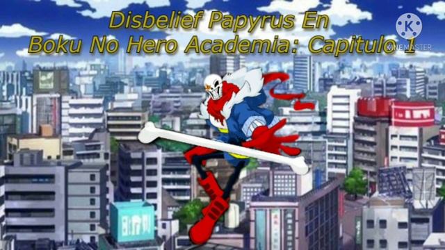 Disbelief Papyrus en Boku No Hero Academia Capitulo 1 смотреть онлайн