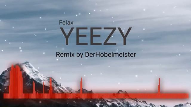 YEEZY Felax | Remix By DerHobelmeister