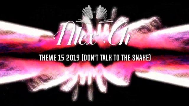 Alex Ch - Theme 15 2019 (Don't Talk To The Snake)-(Demo) смотреть онлайн