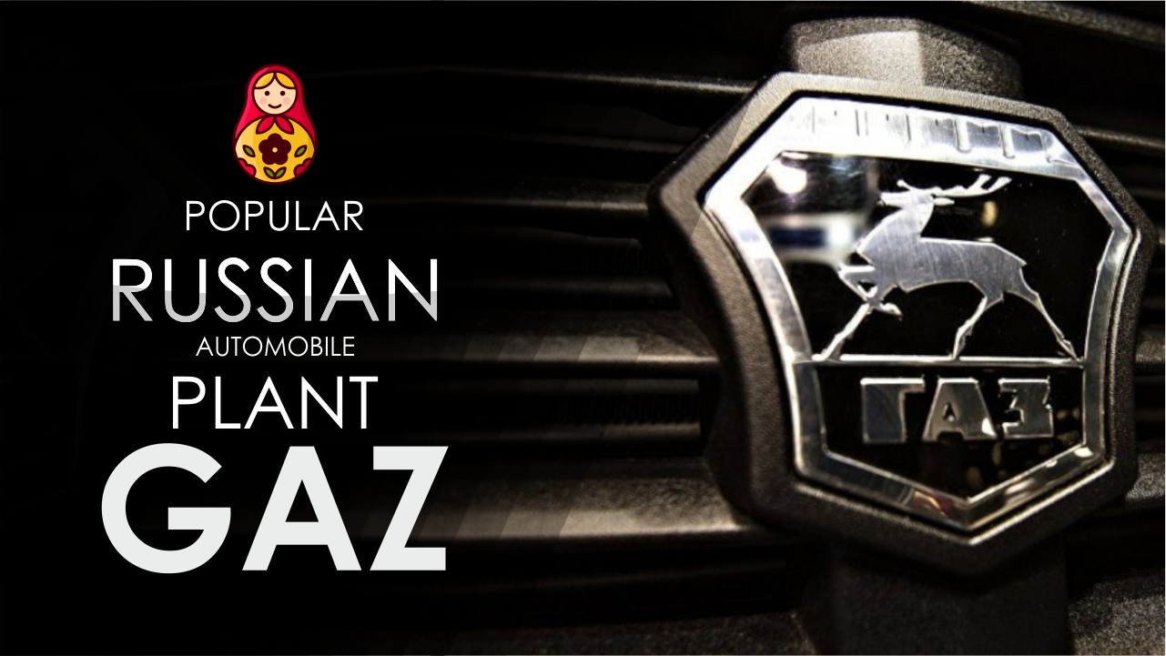 GAZ - Russian Automotive Manufacturer