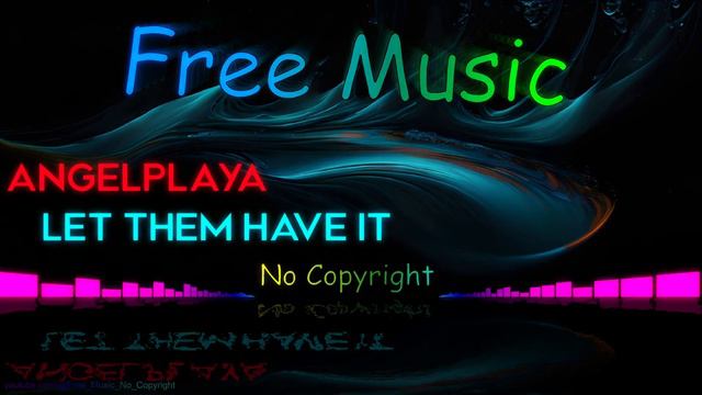 ANGELPLAYA - LET THEM HAVE IT (Royalty-Free Music) | Free Music No Copyright смотреть онлайн
