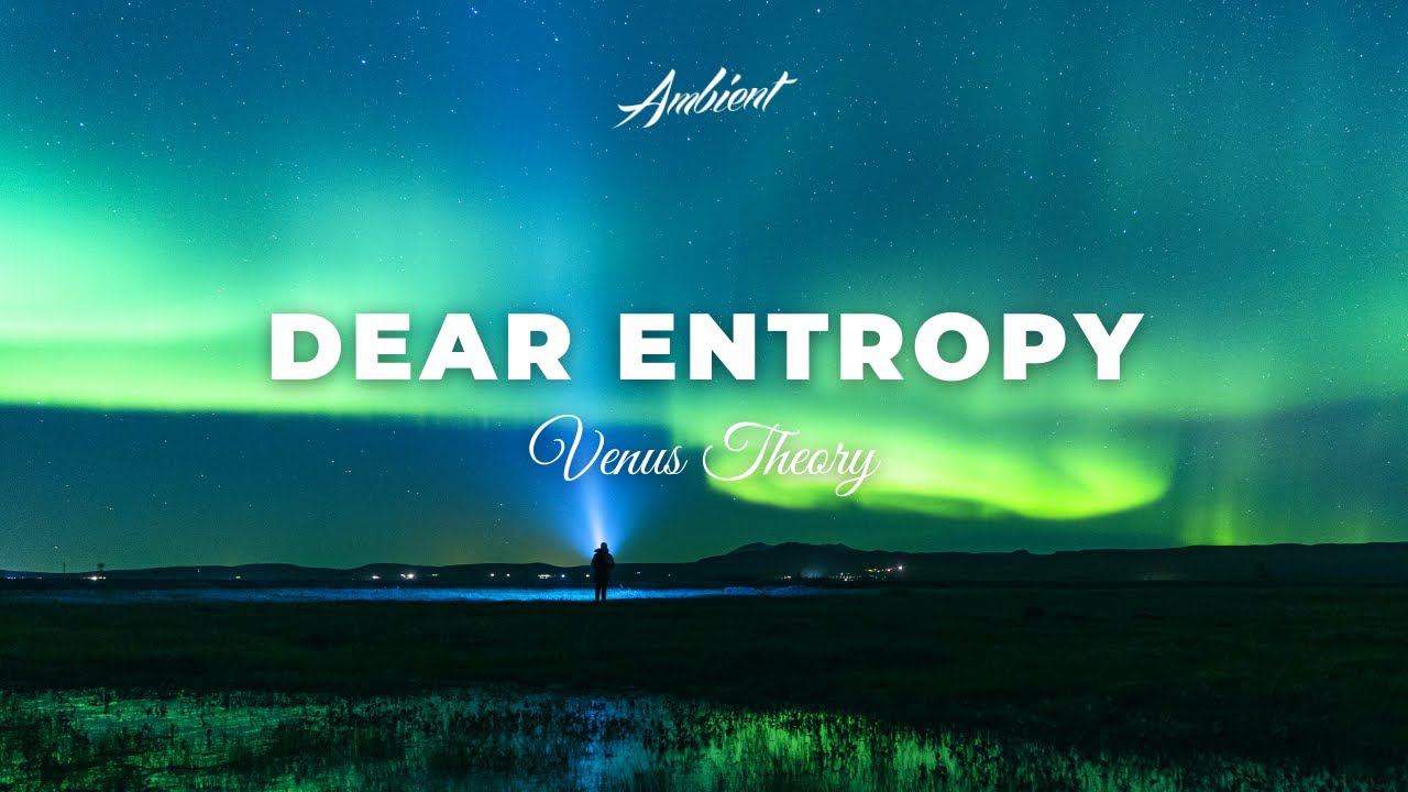 Venus Theory - Dear Entropy [atmospheric classical ambient] смотреть онлайн