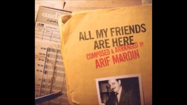 ALL MY FRIENDS ARE HERE - ARIF MARDIN смотреть онлайн
