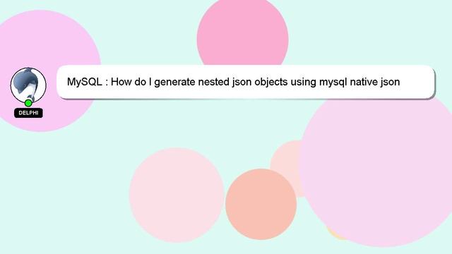 MySQL : How do I generate nested json objects using mysql native json functions? смотреть онлайн