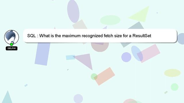 SQL : What is the maximum recognized fetch size for a ResultSet смотреть онлайн