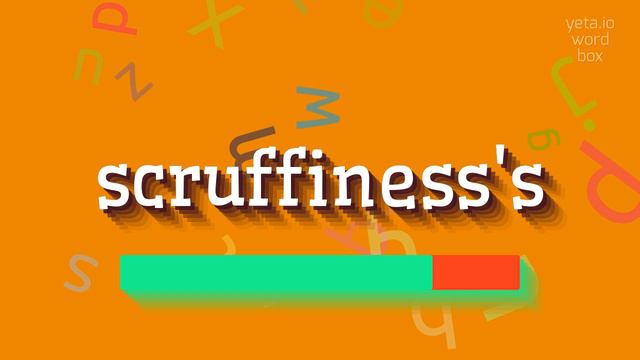 HOW TO SAY SCRUFFINESS'S?