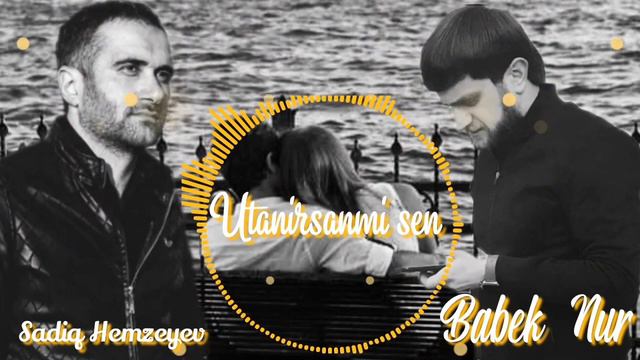 Babek Nur ft Sadiq Hemzeyev - Utanirsanmi sen смотреть онлайн
