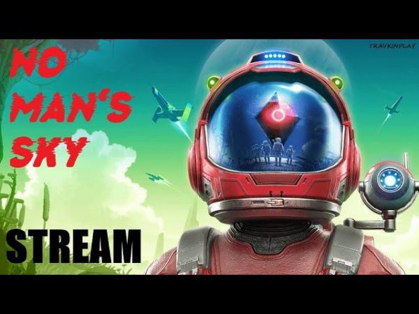 No Man's Sky  Имею скафандр — готов путешествовать  STREAM