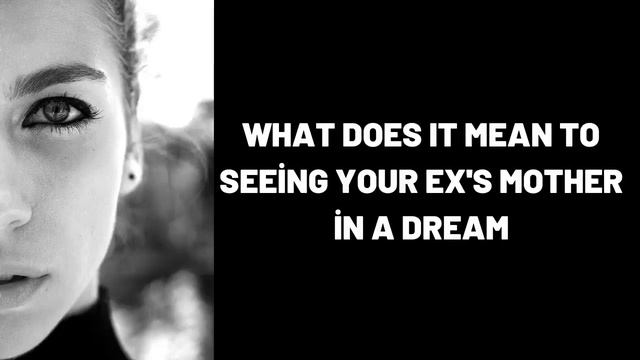 What Does It Mean To Seeing Your Ex's Mother In A Dream?