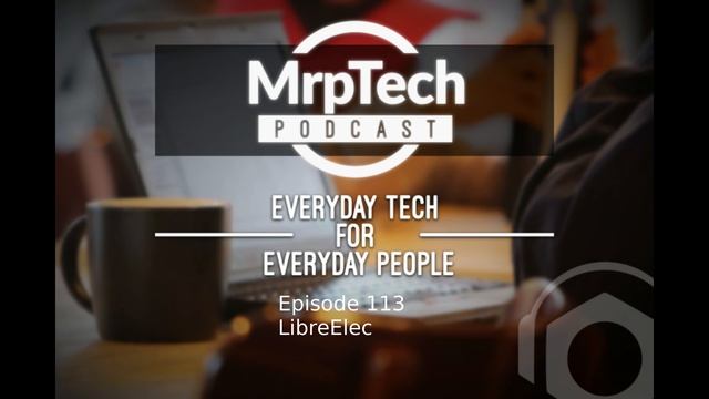 MrpTech Podcast 113 | LibreElec | 2018 09 13 смотреть онлайн