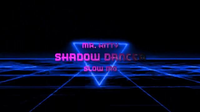 SHADOW DANCER (Mr. Kitty - Slow Mo) смотреть онлайн