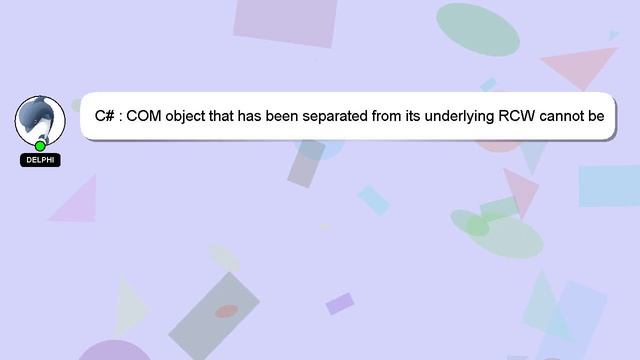 C# : COM object that has been separated from its underlying RCW cannot be used смотреть онлайн