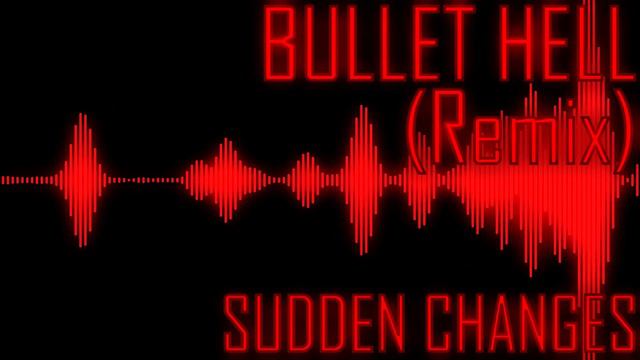Bullet Hell [REMIX] (Sudden Changes) смотреть онлайн