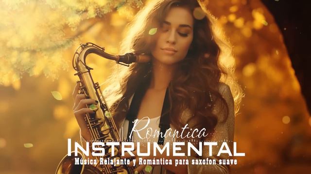 Las 100 Melodias Mas Romanticas Instrumentales Para Saxofon Suave - Música Relajante y Romántica смотреть онлайн