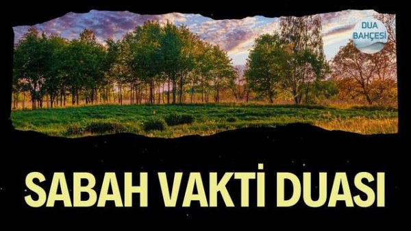 Sabah Vakti Duası - Sabahınız, Gününüz Hayrolsun İnşallah!