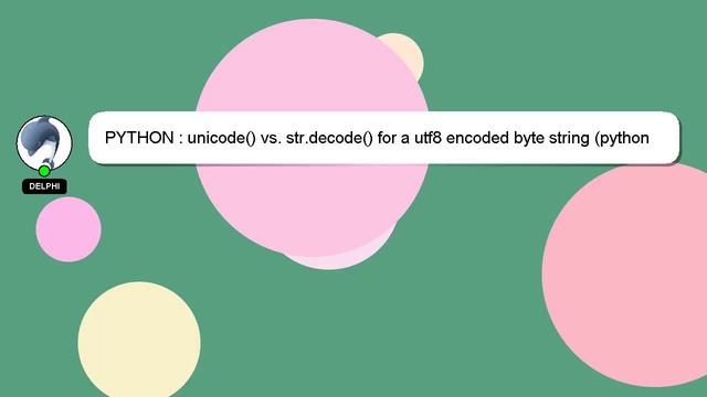 PYTHON : unicode() vs. str.decode() for a utf8 encoded byte string (python 2.x) смотреть онлайн