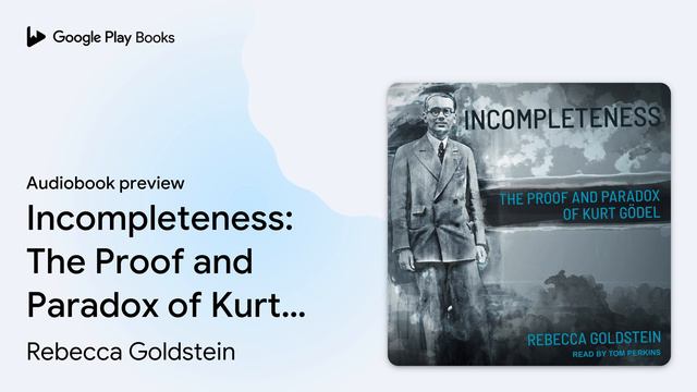 Incompleteness: The Proof And Paradox Of Kurt… By Rebecca Goldstein · Audiobook Preview