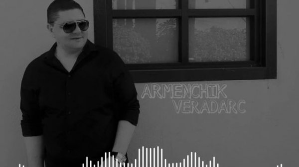 Armenchik - Veradarc (Official music Armenian Singers)