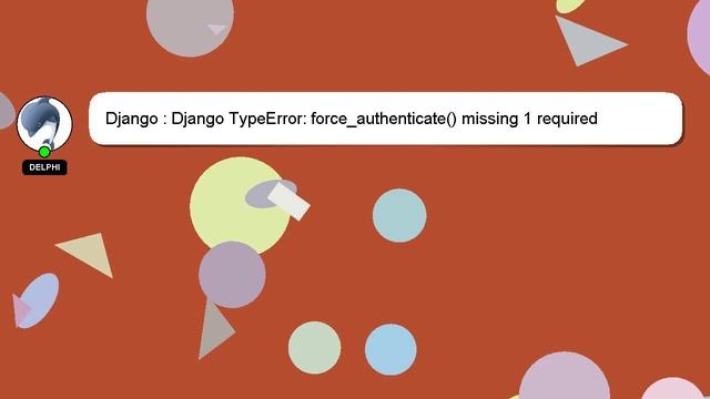 Django : Django TypeError: force_authenticate() missing 1 required positional argument: 'self' смотреть онлайн