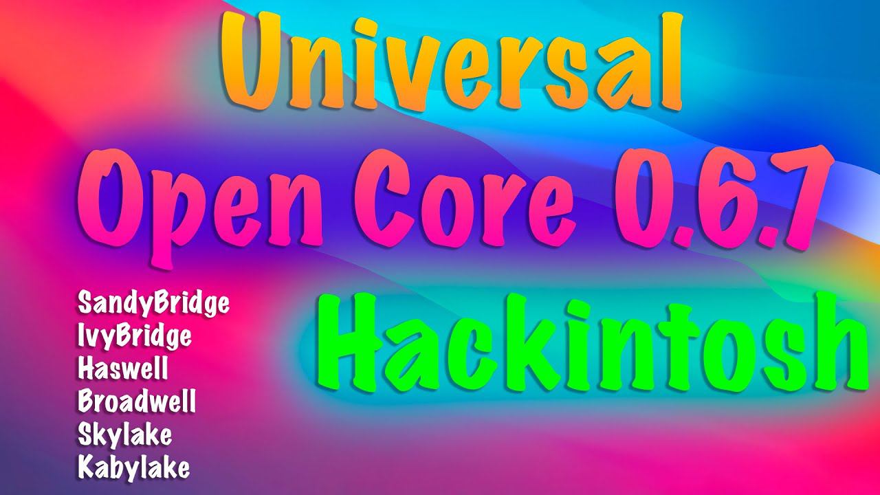 UNIVERSAL OPENCORE 0.6.7 / SANDYBRIDGE-IVYBRIDGE-HASWELL-BROADWELL-SKYLAKE-KABYLAKE / HACKINTOSH!!!