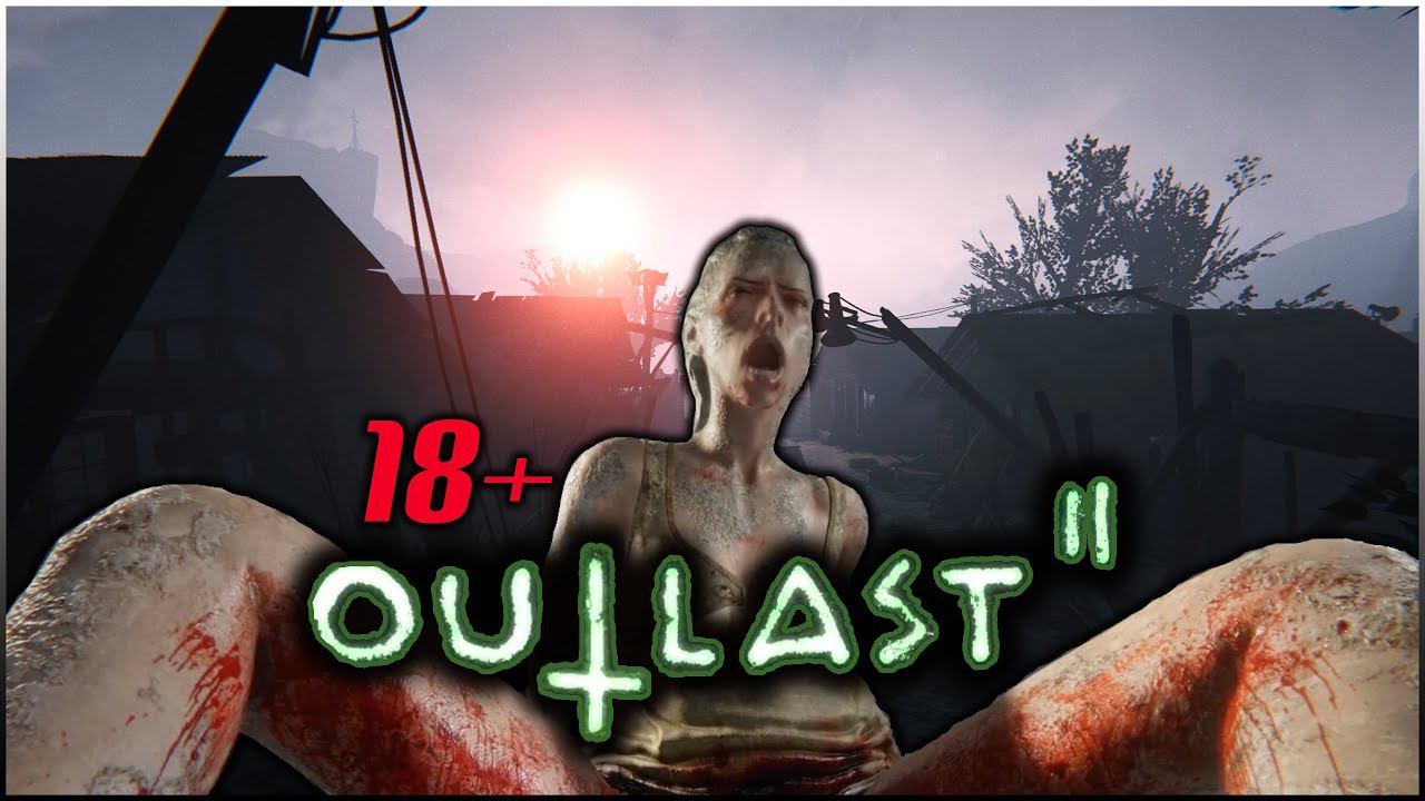 #5 • РОДЫ 18+ ФИНАЛ • полное прохождение Outlast 2 • сложность нормально • хоррор