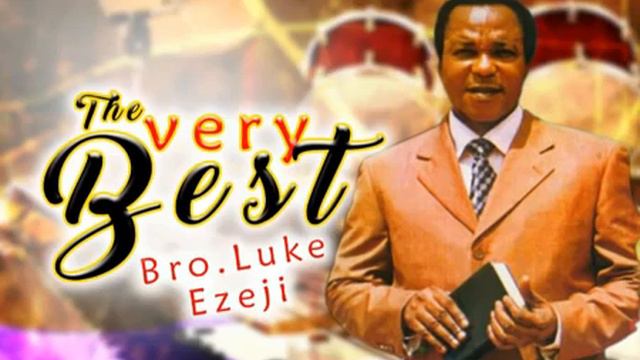 Bro. Luke Ezeji  | The Very Best | Latest Nigerian Gospel Songs  | African Music