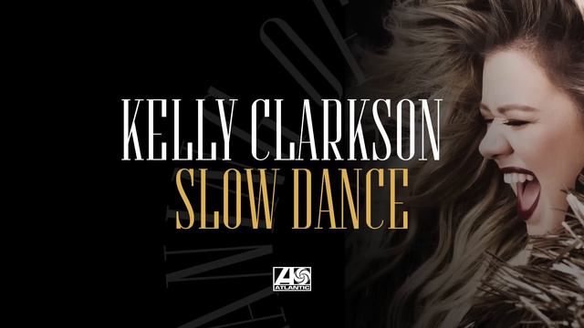 Kelly Clarkson - Slow Dance [Official Audio]