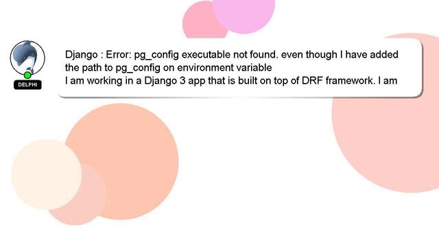 Django : Error: pg_config executable not found. even though I have added the path to pg_config on e смотреть онлайн