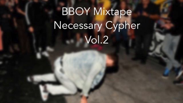 【BBOY Mixtape】Necessary Cypher vol.2 смотреть онлайн