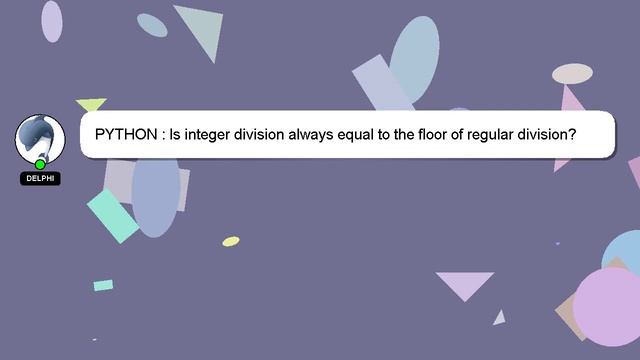 PYTHON : Is integer division always equal to the floor of regular division? смотреть онлайн