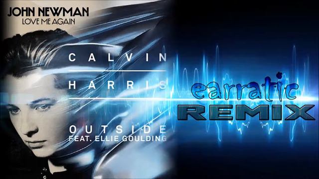 John Newman vs. Calvin Harris ft. Ellie Goulding - Love Me Again / Outside (Earratic Mashup) смотреть онлайн